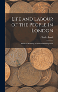 Life and Labour of the People in London: Blocks of Buildings, Schools and Immigration