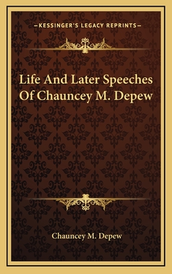 Life and Later Speeches of Chauncey M. DePew - DePew, Chauncey M