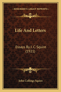 Life and Letters: Essays by J. C. Squire (1921)