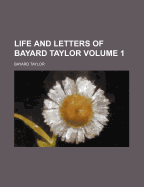 Life and Letters of Bayard Taylor; Volume 1