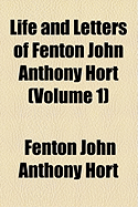 Life and Letters of Fenton John Anthony Hort (Volume 1)
