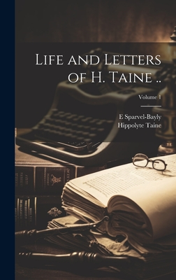 Life and Letters of H. Taine ..; Volume 1 - Hippolyte, Taine, and E, Sparvel-Bayly