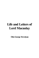 Life and Letters of Lord Macaulay - Trevelyan, Otto George