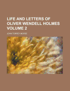 Life and Letters of Oliver Wendell Holmes, Volume 2...