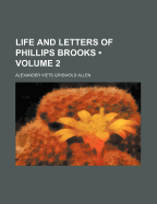 Life and Letters of Phillips Brooks Volume 2