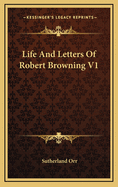 Life and Letters of Robert Browning V1