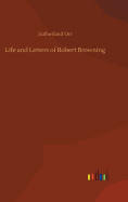 Life and Letters of Robert Browning