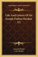 Life and Letters of Sir Joseph Dalton Hooker V2