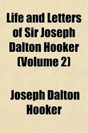 Life and Letters of Sir Joseph Dalton Hooker (Volume 2)