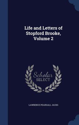 Life and Letters of Stopford Brooke, Volume 2 - Jacks, Lawrence Pearsall