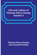 Life and Letters of Thomas Henry Huxley - Volume 3