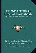 Life And Letters Of Thomas J. Mumford: With Memorial Tributes (1879)