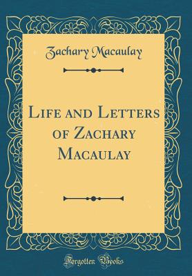 Life and Letters of Zachary Macaulay (Classic Reprint) - Macaulay, Zachary