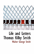 Life and Letters Thomas Kilby Smith - Smith, Walter George