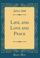 Life, and Love and Peace (Classic Reprint)