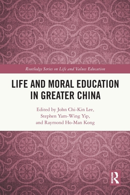 Life and Moral Education in Greater China - Lee, John Chi-Kin (Editor), and Yip, Stephen Yam-Wing (Editor), and Kong, Raymond Ho-Man (Editor)