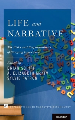 Life and Narrative: The Risks and Responsibilities of Storying Experience - Schiff, Brian (Editor), and McKim, A Elizabeth (Editor), and Patron, Sylvie (Editor)