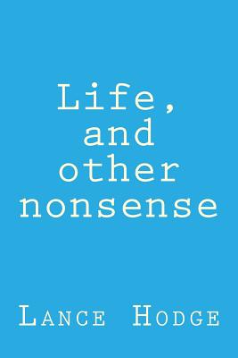 Life, and Other Nonsense - Hodge, Lance