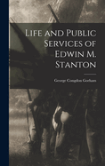 Life and Public Services of Edwin M. Stanton