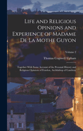 Life and Religious Opinions and Experience of Madame de La Mothe Guyon: Together With Some Account of the Personal History and Religious Opinions of Fenelon, Archbishop of Cambray; Volume 2