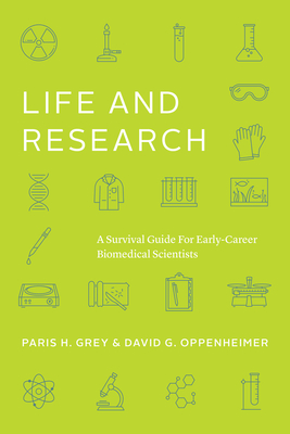 Life and Research: A Survival Guide for Early-Career Biomedical Scientists - Grey, Paris H, and Oppenheimer, David G, Prof.