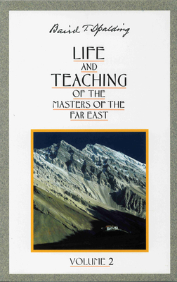 Life and Teaching of the Masters of the Far East, Volume 2: Book 2 of 6: Life and Teaching of the Masters of the Far East - Spalding, Baird T
