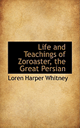 Life and Teachings of Zoroaster, the Great Persian