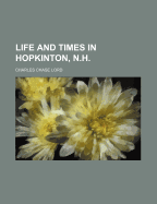 Life and Times in Hopkinton, N.H. ..