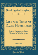 Life and Times of David Humphreys, Vol. 2 of 2: Soldier-Statesman-Poet, Belov'd of Washington (Classic Reprint)