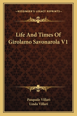 Life And Times Of Girolamo Savonarola V1 - Villari, Pasquale, and Villari, Linda (Translated by)