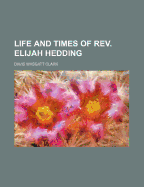 Life and Times of REV. Elijah Hedding ..