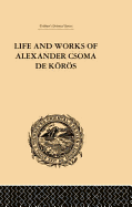 Life and Works of Alexander Csoma de Koros