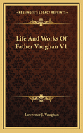 Life and Works of Father Vaughan V1