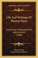 Life And Writings Of Thomas Paine: Containing A Biography And Appreciations (1908)