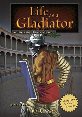 Life as a Gladiator: An Interactive History Adventure - Burgan, Michael