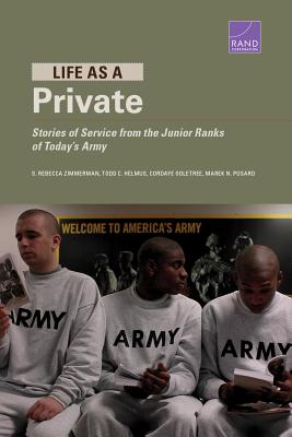 Life as a Private: Stories of Service from the Junior Ranks of Today's Army - Zimmerman, S Rebecca, and Helmus, Todd C, and Ogletree, Cordaye