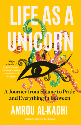 Life as a Unicorn: A Journey from Shame to Pride and Everything in Between - Al-Kadhi, Amrou