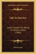 Life as Service: Some Chapters on Being Christianly Useful (1909)