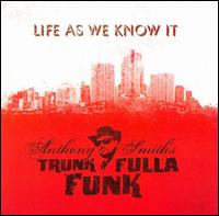 Life as We Know It - Anthony Smith's Trunk Fulla Funk