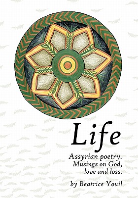 Life. Assyrian Poetry: Musings on God, love and loss. - Youil, Beatrice