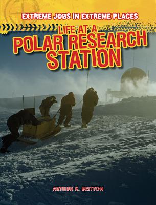 Life at a Polar Research Station - Britton, Arthur K