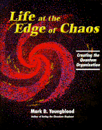 Life at the Edge of Chaos: Creating the Quantum Organization - Youngblood, Mark D, and Renesch, John E (Editor)