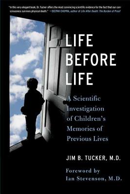 Life Before Life: Children's Memories of Previous Lives - Tucker, Jim B, and Stevenson, Ian (Foreword by)