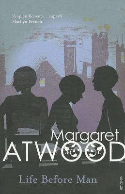 Life Before Man - Atwood, Margaret