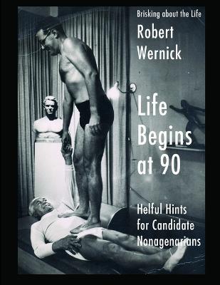 Life Begins at 90 - Wernick, Robert