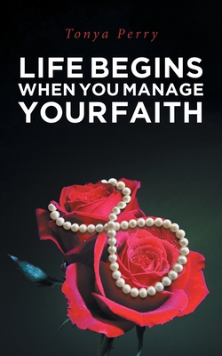 Life Begins When You Manage Your Faith - Perry, Tonya