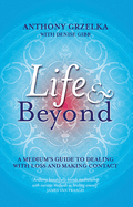 Life & Beyond: A Medium's Guide to Dealing with Loss and Making Contact