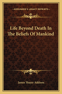 Life Beyond Death In The Beliefs Of Mankind