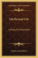 Life Beyond Life: A Study Of Immortality