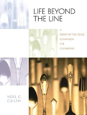 Life Beyond the Line: A Front-of-the-House Companion for Culinarians - Cullen, Noel